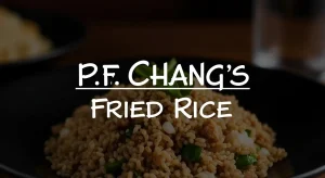 Guide to P.F. Chang’s Fried Rice